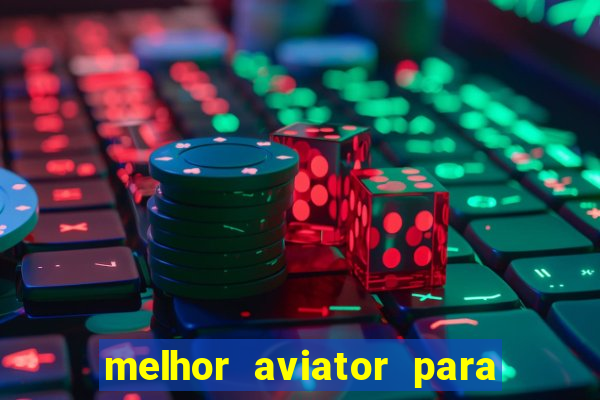 melhor aviator para ganhar dinheiro